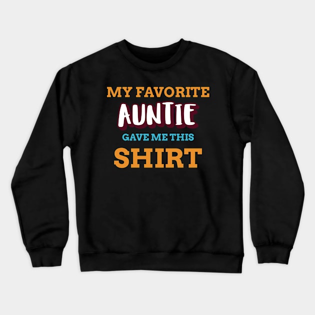 My Favorite Auntie Gave Me This Shirt Crewneck Sweatshirt by Boo Face Designs